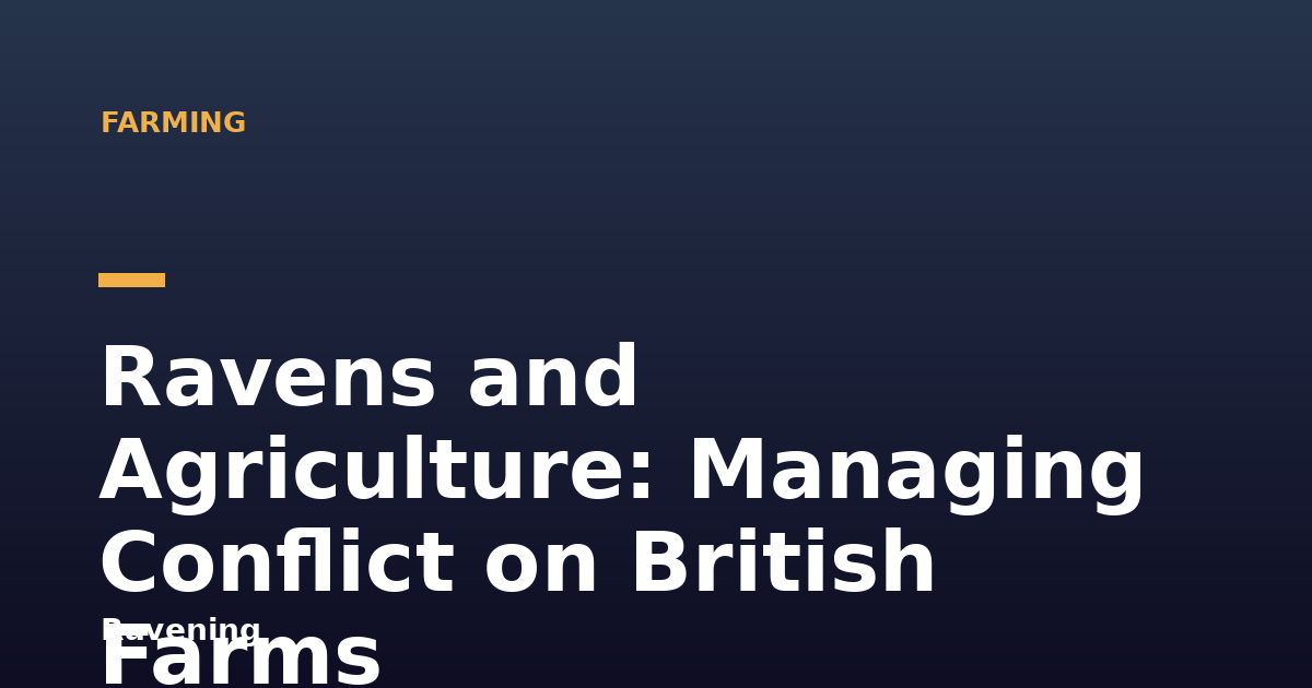 Ravens and Agriculture: Managing Conflict on British Farms